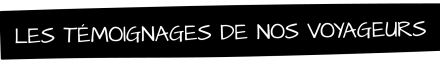 Les-témoignages-de-nos-voyageurs Les-témoignages-de-nos-voyageurs