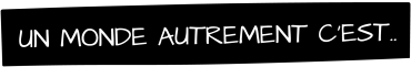 Un-monde-autrement-c-est Un-monde-autrement-c-est